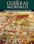 Análisis de las armas más letales en las guerras medievales: historias de batallas y legados bélicos